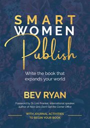 Smart women publish. Write the book that elevates you in your business or profession cover image