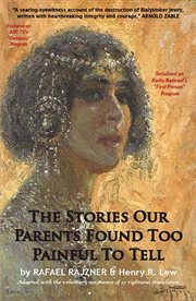 The Stories Our Parents Found Too Painful To Tell : the Annihilation of Bialystoker Jewry cover image