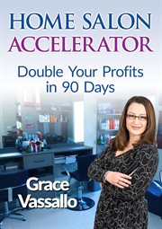 Home salon accelerator. Double Your Profits In 90 Days cover image