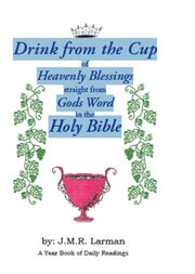Drink from the cup of heavenly blessings straight from gods word in the holy bible. A Yearbook of Daily Readings cover image