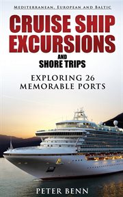 Mediterranean, European and Baltic cruise ship excursions and shore trips : exploring 26 memorable ports cover image