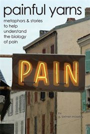 Painful yarns: metaphors & stories to help understand the biology of pain cover image