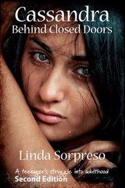 Cassandra Behind Closed Doors : a Teenager's Struggle into Adulthood cover image