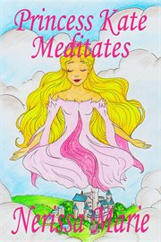 Princess kate meditates (children's book about mindfulness meditation for kids, preschool books, cover image