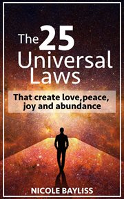 25 Universal Laws : That Create Love, Peace, Joy and Abundance cover image