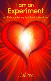 I am an experiment : an extraordinary spiritual adventure cover image