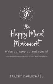 The happy mind movement. Wake Up, Step Up and Own It cover image