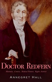 Doctor Redfern : Mutineer, Convict, Medical Pioneer, Rights Activist. Mutineer, Convict, Medical Pioneer, Rights Activist cover image