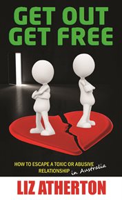 Get out get free. How to escape a toxic or abusive relationship in Australia cover image