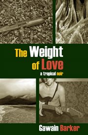 The weight of love : a tropical noir cover image