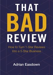 That bad review : how to turn 1-star reviews into a 5-star business cover image