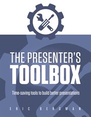 The presenter's toolbox. Time-saving tools to build better presentations cover image