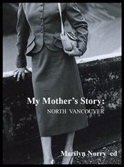 My mother's story : North Vancouver cover image