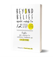 Beyond Belief : Agnostic Musings for 12 Step Life cover image