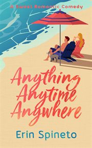 Anything Anytime Anywhere : A Sweet, NavySEAL, Surfer-Girl Romantic Comedy. Warrior Women Sweet Romance cover image