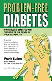 Problem-free diabetes. Controlling Diabetes with the Help of the Power of Your Metabolism cover image