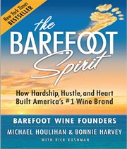 The barefoot spirit. How Hardship, Hustle, and Heart Built America's #1 Wine Brand cover image