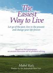 The easiest way to live : let go of the past, live in the present, and change your life forever cover image