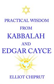Practical wisdom from Kabbalah and Edgar Cayce cover image