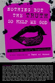 Nothing but the truth so help me god. 73 Women on Life's Transitions cover image