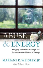 Abuse & energy : bringing you home through the transformational power of energy cover image