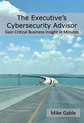 Link to The Executive's Cybersecurity Advisor by Michael Gable in the Catalog