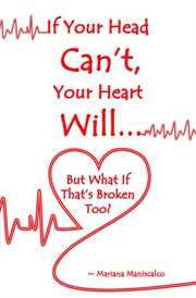 If your head can't, your heart will . . . but what if that's broken too? cover image