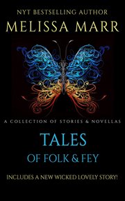 Tales of folk & fey : a collection of stories & novellas : includes a new wicked lovely story! cover image