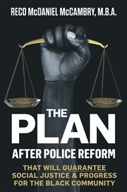 The plan. After Police Reform that will Guarantee Social Justice and Progress for the Black Community cover image