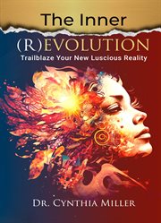The inner (r)evolution : Trailblaze Your New Luscious Reality cover image