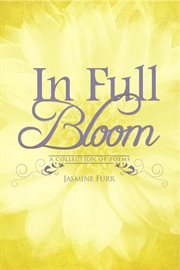 In full bloom. A collection of poems by Jasmine Furr cover image