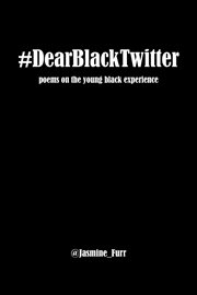 Dear black twitter. poems on the young black experience cover image