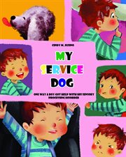 My service dog : one way a boy got help with his sensory processing disorder cover image