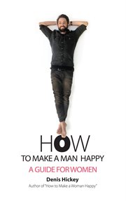 How to make a man happy. A Guide for Women cover image