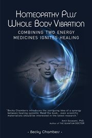 Homeopathy plus whole body vibration : combining two energy medicines ignites healing cover image