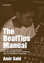 The beattips manual : beatmaking, the hip hop/rap music tradition, and the common composer cover image