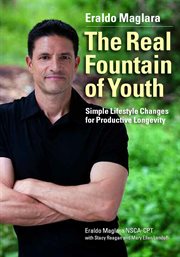 The real fountain of youth. Simple Lifestyle Changes for Productive Longevity cover image