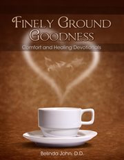 Finely ground goodness. Comfort and Healing Devotionals cover image