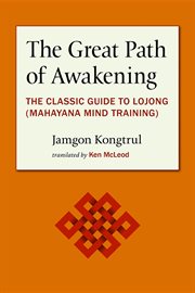 The great path of awakening : the classic guide to lojong, a Tibetan Buddhist practice for cultivating the heart of compassion cover image