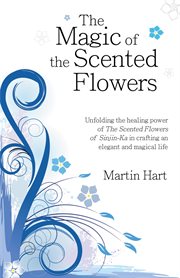 The magic of the scented flowers. Unfolding the Healing Power of the Scented Flowers of Sinjin-Ka in Crafting an Elegant and Magical L cover image