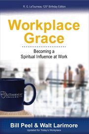 Workplace grace. Becoming a Spiritual Influence at Work cover image