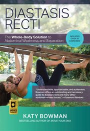 Diastasis Recti : The Whole-Body Solution to Abdominal Weakness and Separation cover image