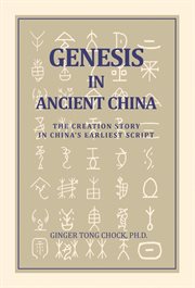 Genesis in ancient china. The Creation Story in China's Earliest Script cover image