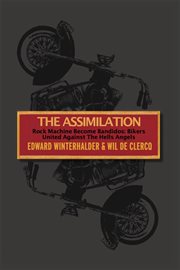 The assimilation : Rock Machine become Bandidos--bikers united against the Hells Angels cover image