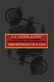 La asimilacion : Rock Machine Volverse Bandidos - Motociclistas Unidos Contra Los Hells Angels cover image