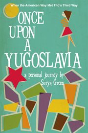 Once Upon a Yugoslavia: When the American Way Met Tito's Third Way cover image