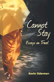 Cannot stay: essays on travel cover image