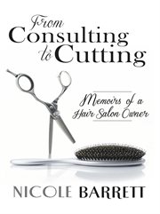 From consulting to cutting. Memoirs of a Hair Salon Owner cover image