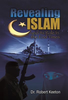 Cover image for Revealing Islam and Its Role In The End Times