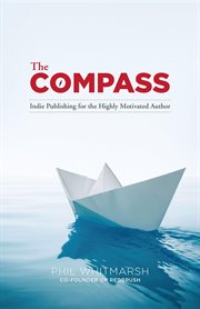 The compass. Indie Publishing for the Highly Motivated Author cover image